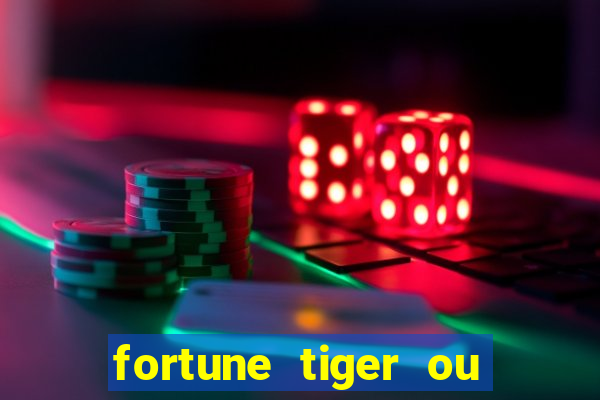 fortune tiger ou fortune ox